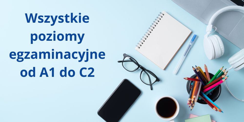 Wszystkie poziomy egzaminacyjne od A1 do C2